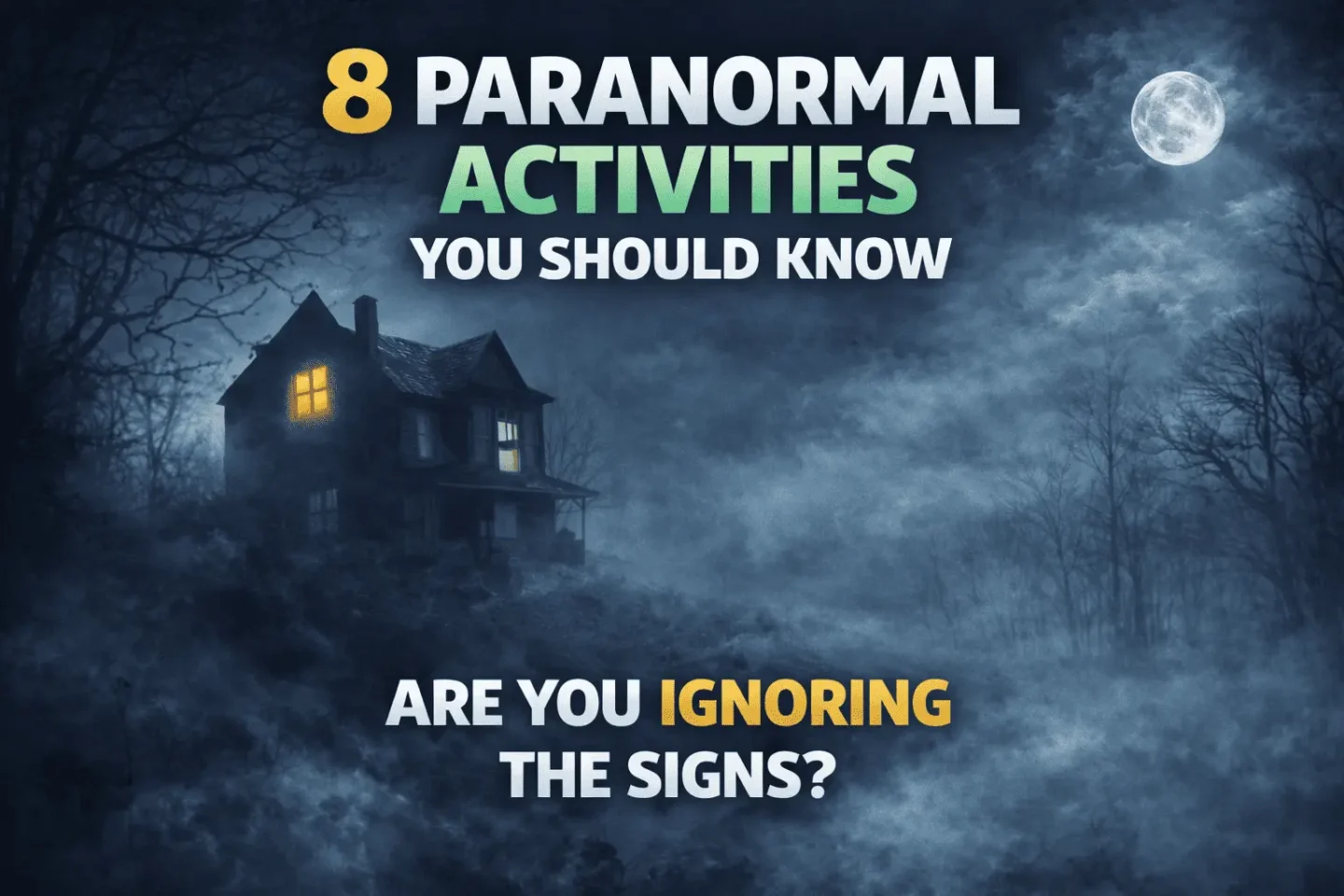 8 Terrifying Types of Paranormal Activities You Should Never Ignore